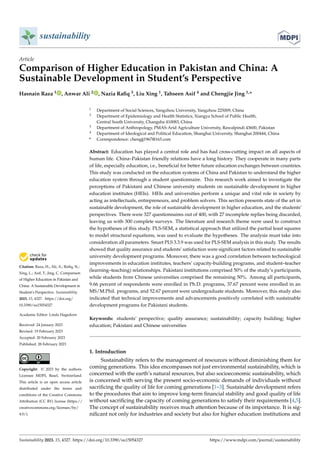 Citation: Raza, H.; Ali, A.; Rafiq, N.;
Xing, L.; Asif, T.; Jing, C. Comparison
of Higher Education in Pakistan and
China: A Sustainable Development in
Student’s Perspective. Sustainability
2023, 15, 4327. https://doi.org/
10.3390/su15054327
Academic Editor: Linda Hagedorn
Received: 24 January 2023
Revised: 19 February 2023
Accepted: 20 February 2023
Published: 28 February 2023
Copyright: © 2023 by the authors.
Licensee MDPI, Basel, Switzerland.
This article is an open access article
distributed under the terms and
conditions of the Creative Commons
Attribution (CC BY) license (https://
creativecommons.org/licenses/by/
4.0/).
sustainability
Article
Comparison of Higher Education in Pakistan and China: A
Sustainable Development in Student’s Perspective
Hasnain Raza 1 , Anwar Ali 2 , Nazia Rafiq 3, Liu Xing 1, Tahseen Asif 4 and Chengjie Jing 1,*
1 Department of Social Sciences, Yangzhou University, Yangzhou 225009, China
2 Department of Epidemiology and Health Statistics, Xiangya School of Public Health,
Central South University, Changsha 410083, China
3 Department of Anthropology, PMAS-Arid Agriculture University, Rawalpindi 43600, Pakistan
4 Department of Ideological and Political Education, Shanghai University, Shanghai 200444, China
* Correspondence: chengjj1967@163.com
Abstract: Education has played a central role and has had cross-cutting impact on all aspects of
human life. China–Pakistan friendly relations have a long history. They cooperate in many parts
of life, especially education, i.e., beneficial for better future education exchanges between countries.
This study was conducted on the education systems of China and Pakistan to understand the higher
education system through a student questionnaire. This research work aimed to investigate the
perceptions of Pakistani and Chinese university students on sustainable development in higher
education institutes (HEIs). HEIs and universities perform a unique and vital role in society by
acting as intellectuals, entrepreneurs, and problem solvers. This section presents state of the art in
sustainable development, the role of sustainable development in higher education, and the students’
perspectives. There were 327 questionnaires out of 400, with 27 incomplete replies being discarded,
leaving us with 300 complete surveys. The literature and research theme were used to construct
the hypotheses of this study. PLS-SEM, a statistical approach that utilized the partial least squares
to model structural equations, was used to evaluate the hypotheses. The analysis must take into
consideration all parameters. Smart PLS 3.3.9 was used for PLS-SEM analysis in this study. The results
showed that quality assurance and students’ satisfaction were significant factors related to sustainable
university development programs. Moreover, there was a good correlation between technological
improvements in education institutes, teachers’ capacity-building programs, and student–teacher
(learning–teaching) relationships. Pakistani institutions comprised 50% of the study’s participants,
while students from Chinese universities comprised the remaining 50%. Among all participants,
9.66 percent of respondents were enrolled in Ph.D. programs, 37.67 percent were enrolled in an
MS/M.Phil. programs, and 52.67 percent were undergraduate students. Moreover, this study also
indicated that technical improvements and advancements positively correlated with sustainable
development programs for Pakistani students.
Keywords: students’ perspective; quality assurance; sustainability; capacity building; higher
education; Pakistani and Chinese universities
1. Introduction
Sustainability refers to the management of resources without diminishing them for
coming generations. This idea encompasses not just environmental sustainability, which is
concerned with the earth’s natural resources, but also socioeconomic sustainability, which
is concerned with serving the present socio-economic demands of individuals without
sacrificing the quality of life for coming generations [1–3]. Sustainable development refers
to the procedures that aim to improve long-term financial stability and good quality of life
without sacrificing the capacity of coming generations to satisfy their requirements [4,5].
The concept of sustainability receives much attention because of its importance. It is sig-
nificant not only for industries and society but also for higher education institutions and
Sustainability 2023, 15, 4327. https://doi.org/10.3390/su15054327 https://www.mdpi.com/journal/sustainability
 