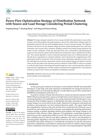 Citation: Zheng, F.; Meng, X.; Wang,
L.; Zhang, N. Power Flow
Optimization Strategy of Distribution
Network with Source and Load
Storage Considering Period
Clustering. Sustainability 2023, 15,
4515. https://doi.org/
10.3390/su15054515
Academic Editors: Fu Gu,
Jingxiang Lv and Shun Jia
Received: 1 February 2023
Revised: 25 February 2023
Accepted: 1 March 2023
Published: 2 March 2023
Copyright: © 2023 by the authors.
Licensee MDPI, Basel, Switzerland.
This article is an open access article
distributed under the terms and
conditions of the Creative Commons
Attribution (CC BY) license (https://
creativecommons.org/licenses/by/
4.0/).
sustainability
Article
Power Flow Optimization Strategy of Distribution Network
with Source and Load Storage Considering Period Clustering
Fangfang Zheng , Xiaofang Meng *, Lidi Wang and Nannan Zhang
College of Information and Electric Engineering, Shenyang Agricultural University, Shenyang 110866, China
* Correspondence: xfmeng123@syau.edu.cn; Tel.: +86-158-0244-6563
Abstract: The large-scale grid connection of new energy will affect the optimization of power flow.
In order to solve this problem, this paper proposes a power flow optimization strategy model of a
distribution network with non-fixed weighting factors of source, load and storage. The objective
function is the lowest cost, the smallest voltage deviation and the smallest power loss, and many
constraints, such as power flow constraint, climbing constraint and energy storage operation con-
straint, are also considered. Firstly, the equivalent load curve is obtained by superimposing the
output of wind and solar turbines with the initial load, and the best k value is obtained by the elbow
rule. The k-means algorithm is used to cluster the equivalent load curve in different periods, and
then the fuzzy comprehensive evaluation method is used to determine the weighting factor of the
optimization model in each period. Then, the particle swarm optimization algorithm is used to solve
the multi-objective power flow optimization model, and the optimal strategy and objective function
values of each unit output in the operation period are obtained. Finally, IEEE33 is used as an example
to verify the effectiveness of the proposed model through two cases: a fixed proportion method to
determine the weighting factor, and this method to determine the weighting factor. The proposed
method can improve the economy and reliability of distribution networks.
Keywords: distribution network; power flow optimization; k-means period clustering; energy storage
system; particle swarm optimization
1. Introduction
As the power grid continues to develop in a more efficient, flexible and sustainable
direction [1,2], the large-scale grid connection of distributed new energy has become an
inevitable trend [3,4], increasing the difficulty of multi-objective power flow optimization
(DNMPFO) of distribution networks [5–7].
At present, scholars at home and abroad have carried out relevant research on DN-
MPFO. Reference [8] generated a typical wind-light-load scenario based on fuzzy C-means
clustering algorithm, and established a new energy planning model with the goal of max-
imizing the total installed capacity of distribution networks connected to scenery, but
energy storage was not involved in the model. Reference [9] clustered wind speed and
irradiance, and proposed a two-level optimal allocation model. The upper model took
the comprehensive income as the goal, and the lower model took the minimum sum of
network loss and voltage deviation as the goal, and adopted the planning-optimization
solution strategy of genetic algorithm-interior point method, but energy storage is not
considered in this reference either. Reference [10] established a mathematical model of
interval power flow optimization (PFO) of an AC/DC hybrid system with a DC power
flow controller based on interval and affine arithmetic, and used a non-dominated se-
quencing genetic algorithm to solve the model. However, the cost of unit operation is not
considered in the model. Reference [11] modeled the uncertainty of wind and solar power
generation, established a multi-objective optimization model of a battery energy storage
system coordinated with demand response, and used a non-sequential genetic algorithm
Sustainability 2023, 15, 4515. https://doi.org/10.3390/su15054515 https://www.mdpi.com/journal/sustainability
 
