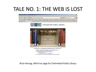 TALE+NO.+1:+THE+WEB+IS+LOST
Brian+Herzog,+404+Error+page+for+Chelmsford+Public+Library
 