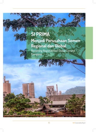 PT Semen Indonesia (PERSERO) Tbk
2013 Sustainability Report55
SI PRIMA
Menjadi Perusahaan Semen
Regional dan Global
Becoming Regional And Global Cement
Company
 