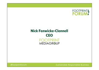 Nick Fenwicke-Clennell
CEO
♯footprintforum Sustainable Responsible Business
 