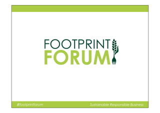 ♯footprintforum Sustainable Responsible Business
 