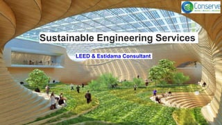 Sustainable Engineering Services
LEED & Estidama Consultant
 