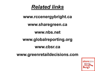 Related links
www.rccenergybright.ca
www.sharegreen.ca
www.cbsr.ca
www.greenretaildecisions.com
www.nbs.net
www.globalreporting.org