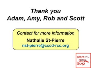 Thank you
Adam, Amy, Rob and Scott
Contact for more information
Nathalie St-Pierre
nst-pierre@cccd-rcc.org