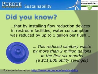 Did you know? …that leftover food from the dining halls is sent to West Lafayette Wastewater Treatment Plant to create electricity for the plant…In the first full year of operation 178 tons of food waste helped power the plant!!!For more information: http://www.purdue.edu/sustainability