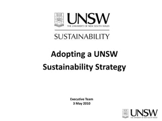 Adopting a UNSW  Sustainability Strategy Executive Team   3 May 2010 