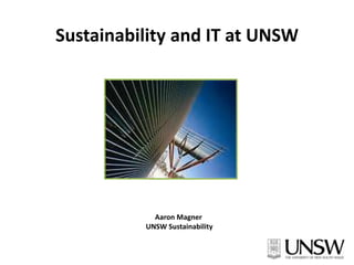 Sustainability and IT at UNSW  Aaron Magner  UNSW Sustainability 