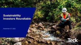 Global Metals and Mining Conference
1
Sustainability
Investors Roundtable
September 27, 2022
 
