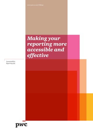 Making your
reporting more
accessible and
effective
www.pwc.co.uk/CSRtips
Sustainability
Reporting tips
 