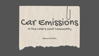 Car Emissions
Alanoud Almheiri
In the UAE’s Local Community
 
