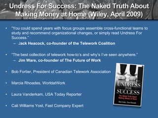 Undress For Success: The Naked Truth About
     Making Money at Home (Wiley, April 2009)
•   “You could spend years with f...