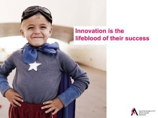 Innovation is the
lifeblood of their success
 