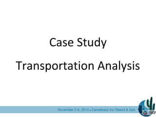 Case Study
Transportation Analysis
 
