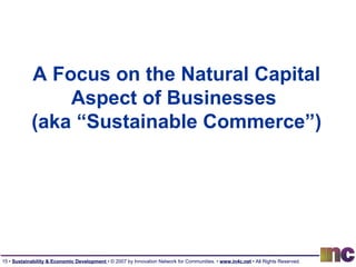 A Focus on the Natural Capital Aspect of Businesses  (aka “Sustainable Commerce”) 