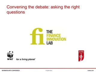 BUSINESS WITH CONFIDENCE icaew.com© ICAEW 2014
Convening the debate: asking the right
questions
 