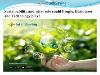 Sustainability and what role could People, Businesses
and Technology play?
1
 