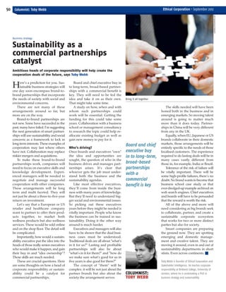 ECM September_Layout 1 03/09/2012 13:34 Page 50




   50 Columnist: Toby Webb                                                                                           Ethical Corporation • September 2012




                                                                                                                                                                        GEHRINGJ/ISTOCKPHOTO.COM
       Business strategy


       Sustainability as a
       commercial partnerships
       catalyst
       Ambitious heads of corporate responsibility will help create the
       cooperation deals of the future, says Toby Webb

             ere’s a prediction for you. Sus-         Board and chief executive buy in
       H     tainable business strategies will
       one day soon encompass brand-to-
                                                  to long-term, broad-based partner-
                                                  ships with a commercial benefit is
       brand partnerships that incorporate        key. They will need to be fed the
       the needs of society with social and       idea and take it on as their own.         Bring it all together
       environmental concerns.                    That might take some time.
           There are not many of these                A study on how, when and with                                     The skills needed will have been
       arrangements around so far, but            whom such partnerships could                                      honed both in the business and in
       more are on the way.                       work will be essential. Getting the                               emerging markets. So moving talent
           Brand-to-brand partnerships are        funding for this could take some                                  around is going to matter much
       not new. Some have succeeded in the        years. Collaboration with a business                              more than it does today. Partner-
       past; many have failed. I’m suggesting     school or management consultancy                                  ships in China will be very different
       the next generation of smart partner-      to research the topic could help re-                              from any in the UK.
       ships will use sustainability and social   allocate existing budget as well as                                   Equally, when EU, Japanese or US
       concerns as a framework to lock in         gain new money to pay for it.                                     brands collaborate in their domestic
       long-term interests. These examples of                                                                       markets, those arrangements will be
       cooperation may last where others          Who’s driving?
                                                                                            Board and chief         entirely specific to the needs of those
       have not. Collaboration may replace        Once boards and executives “own”          executive buy           localised customers. The experience
       riskier mergers and acquisitions.          the idea and opportunities are            in to long-term,        required to do lasting deals will be in
           To make these brand-to-brand           sought, the question of who in the                                many cases vastly different from
       partnerships work, companies will          business drives and manages part-         broad-based             those in, for example, India or Brazil.
       need to focus on executive skills and      nerships arises. It’s clear that          partnerships                Tolerance of the risk of failure will
       knowledge development. Experi-             whoever gets the job must under-                                  be vitally important. There will be
       enced managers will be needed to           stand both the business and the
                                                                                            with a                  some high-profile failures, there’s no
       negotiate and manage successful            sustainability agendas.                   commercial              doubt. No brand wants to become that
       cooperation with other companies.             Like most effective executives,        benefit is key          business school case study or that
       These arrangements will be long            they’ll come from inside the busi-                                ever-dredged-up example archived on
       term and multi faceted. They will          ness with many years of knowledge.                                web search engines. Chief executives
       not just be about a three-to-five-year     But they’ll need to understand big-                               and boards will have to be persuaded
       return on investment.                      ger social and environmental issues.                              that the reward is worth the risk.
           Let’s say that a European or US        So picking out these executives                                       All of the above and more will
       retailer and healthcare company            years before they might be needed is                              need considering as big brands seek
       want to partner to offer their prod-       vitally important. People who know                                to collaborate, partner, and create a
       ucts together, to market both              the business can be trained in sus-                               sustainable corporate ecosystem
       wellness products but also wellness        tainability. Doing it the other way                               that works for two or more distinct
       services. These would be sold online       around is much harder.                                            parties but also for society.
       and on the shop floor. The detail will         Executives and managers will also                                 Smart companies are preparing
       be complicated.                            have to be shown that the dual busi-                              the ground now. They are spotting
           Importantly, how would a sustain-      ness cases must be understood.                                    emerging and domestic manage-
       ability executive put the idea into the    Traditional deals are all about “what’s                           ment and creative talent. They are
       heads of those really senior executives    in it for us?” Lasting and profitable                             moving it around, even in and out of
       who would make it happen, and gain         partnerships will also be about                                   sustainability departments in short
       their buy in and “idea ownership”?         “what’s in it for them?” and “how do                              stints. Even across continents. I
       Those skills are much needed.              we make sure what’s good for us in
           These are crucial questions. Here      five years is also good for them?”                                Toby Webb is founder of Ethical Corporation and
       are some thoughts on how a head of             The concept of “them” will be                                 Stakeholder Intelligence. He teaches corporate
       corporate responsibility or sustain-       complex: it will be not just about the                            responsibility at Birkbeck College, University of
       ability could be a catalyst for            partner brands but also about the         COLUMNIST:              London, where he is undertaking a PhD in
       commercial partnerships.                   society the arrangement serves.           TOBY WEBB               business strategy and sustainability.
 