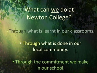 What can we do at Newton College?Throughwhat is learnt in our classrooms.