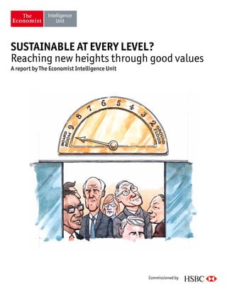 SUSTAINABLE AT EVERY LEVEL? 
Reaching new heights through good values 
A report by The Economist Intelligence Unit 
Commissioned by 
 