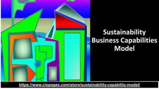 Sustainability
Business Capabilities
Model
https://www.ciopages.com/store/sustainability-capability-model/
 