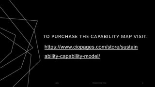 TO PURCHASE THE CAPABILITY MAP VISIT:
https://www.ciopages.com/store/sustain
ability-capability-model/
20XX PRESENTATION TITLE 8
 