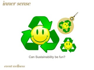 Can Sustainability be fun?
 