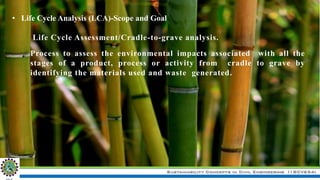 Sustainability Concepts in Civil Engineering (18CV654)
• Life Cycle Analysis (LCA)-Scope and Goal
Life Cycle Assessment/Cradle-to-grave analysis.
Process to assess the environmental impacts associated with all the
stages of a product, process or activity from cradle to grave by
identifying the materials used and waste generated.
 
