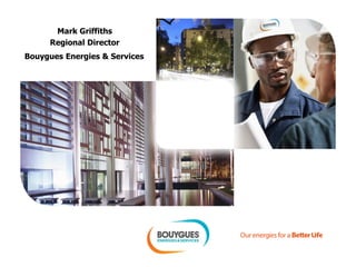 Mark Griffiths
Regional Director
Bouygues Energies & Services
 