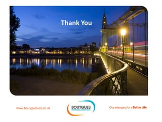 www.bouygues-es.co.uk
Thank You
 