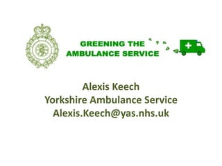 Alexis Keech
Yorkshire Ambulance Service
Alexis.Keech@yas.nhs.uk
 