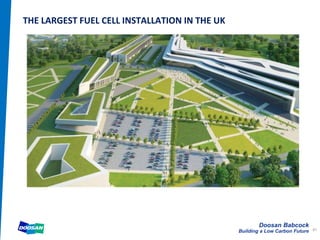 Doosan Babcock
Building a Low Carbon Future
THE LARGEST FUEL CELL INSTALLATION IN THE UK
61
 