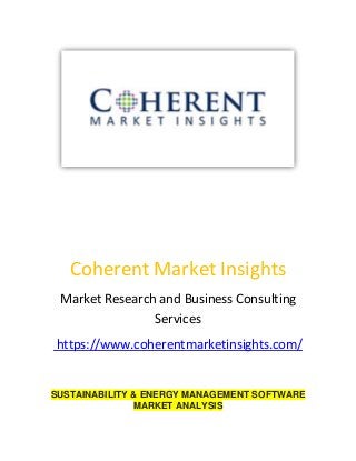 Coherent Market Insights
Market Research and Business Consulting
Services
https://www.coherentmarketinsights.com/
SUSTAINABILITY & ENERGY MANAGEMENT SOFTWARE
MARKET ANALYSIS
 