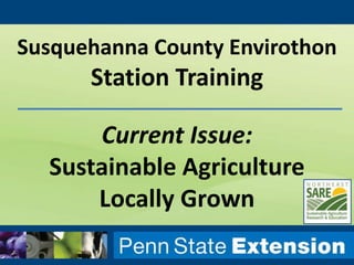 Susquehanna County Envirothon

Station Training
Current Issue:
Sustainable Agriculture
Locally Grown

 
