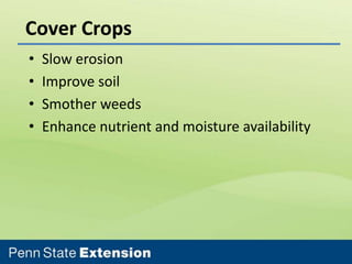 Cover Crops
•
•
•
•

Slow erosion
Improve soil
Smother weeds
Enhance nutrient and moisture availability

 