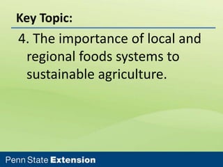 Key Topic:

4. The importance of local and
regional foods systems to
sustainable agriculture.

 