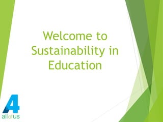 Welcome to
Sustainability in
Education
 