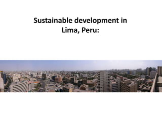 Sustainable development in
Lima, Peru:
 