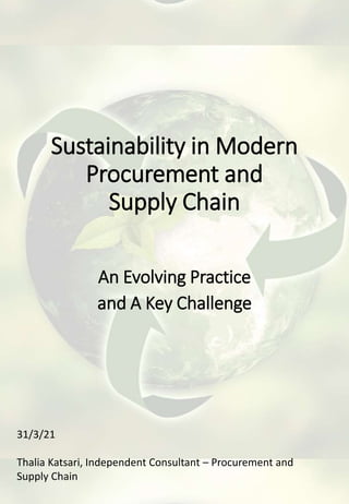 Sustainability in Modern
Procurement and
Supply Chain
An Evolving Practice
and A Key Challenge
31/3/21
Thalia Katsari, Independent Consultant – Procurement and
Supply Chain
 