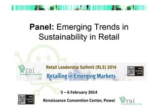 Panel: Emerging Trends in
Sustainability in Retail

5 – 6 February 2014
Renaissance Convention Center, Powai

 