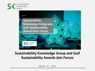 March 4th , 2021
Sustainability Knowledge Group and Gulf
Sustainability Awards Join Forces
 