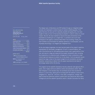 NOAA Satellite Operations Facility




                                        The design team of Morphosis and EYP worked through an integrated design
GSA	leed	BuildinG                       process and developed a scheme based on several underlying goals. First,
nOAA	SATelliTe		                        given that the site was part of a naturally wooded and grassy area, the team
OPerATiOnS	FACiliTy
                                        sought to hide as much of the building as possible in order to reduce its visual
SUITLAND, MD
                                        impact. Second, the team wanted to improve the work environment of the
LEED NC rated:      Oct 26 2007
                                        employees by locating all on a single floor, in contrast to the multi-level
GOld	                                   workspace of the agency’s previous World War II era building. Finally, the
Sustainable Sites             10 14
                                        team wished to accommodate the satellite operations, its employees, and the
Water Efficiency               3    5
                                        necessary technology in an elegant and integrated form.
Energy and Atmosphere          6 17
Materials and Resources        5 13
                                        As the site design progressed, the team became aware of the project’s extensive
Indoor Environmental Quality 11 15
Innovation and Design          5    5   requirements for stormwater management. If built in a typical fashion, the
                             40    69   size of the facility and its 340 parking spaces would cover a good portion of the
Green	FACTS
                                        site, and require a large and expensive stormwater remediation plan including
	 84%	site area restored with           the construction of a retention pond, enlargement of drain connections under
      native and adaptive plants        a local road and measures to protect an on-site stream. Such an approach would
99.9%	non-equipment roof
	                                       expend too large a share of the project budget for site remediation and would,
      area planted
                                        therefore, compromise or detract from the space requirements and level of
100%	 landscape is not irrigated
    	
                                        technology needed within the facility.


                                        The program for the Satellite Operations Facility called for both general office
                                        space, and a highly technical satellite control and operations center. Had it
                                        been designed in the standard way, the architects would have located the
                                        offices in a multi-story, above-ground building with the satellite control rooms
                                        relegated to a “black box” structure, most likely underground. Instead, the
                                        team turned the traditional scenario upside down and placed the office space
                                        underground and the satellite operations within a slender horizontal bar above




116
 