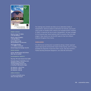 The meetings also promote new ideas such as alternative modes of
                                                transportation, electrical outlets for alternative fuel vehicles, and bicycle
                                                racks as well as valuable public relations and employee benefit initiatives.
energy savings
                                                In 2005, to maximize the use of public transportation, the team arranged
Baseline	usage	(Fy	2004):		                     for the Knoxville Area Transit Authority (KAT) to provide a free ride-share
1,931,040	kwh/year	
                                                program. Now, tenants can ride the KAT buses for free from different
Electric	usage	(Fy2005):		                      locations throughout Knox County.
1,640,880	kwh/year	

annual	kwh	savings:		
290,160	kwh/year	(15%	decrease)	                cOnclusiOn
total	Energy	savings:		
                                                The GSA Duncan building team succeeded by taking a holistic approach
1,177	mmBtu	including	gas	
                                                toward reducing the environmental impact of their facility, and in so doing,
annual	Energy	Cost	savings:	$15,570	
                                                exceeded the objectives of Executive Order 13123. They also received a
Water savings                                   Federal Building Showcase Designation, and LEED EB certification.
savings:	400,000	gal/year	$22,619/year	
meter	data	not	available

envirOnMental benefits

recycling:	40%	waste	diversion	from	landfill	

renewable	Energy:	97,200	kwh	per	year		
equivalent	to	27	acres	of	trees,		
recycling	432,864	aluminum	cans,		
or	recycling	47,682	pounds	of	paper	

Co2	reduction:	1,452,759	kg	
so2	reduction:	4,296	kg	
sox	reduction:	3,049	kg	

siMple payback

3.7	years	on	$142,000	cost	for		
water	and	energy	measures




                                                                                                                        	   181	 sustainability	matters
 