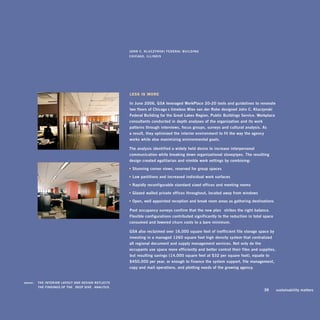 John	C.	KlUCzynsKi	federal	bUilding
                                                              ChiCago,	illinois




                                                              leSS iS More

                                                              in	June	2006,	gsa	leveraged	workplace	20 • 20	tools	and	guidelines	to	renovate	
                                                              two	floors	of	Chicago’s	timeless	mies	van	der	rohe-designed	John	C.	Kluczynski	
                                                              federal	building	for	the	great	lakes	region,	public	buildings	service.	workplace	
                                                              consultants	conducted	in- depth	analyses	of	the	organization	and	its	work	
                                                              patterns	through	interviews,	focus	groups,	surveys	and	cultural	analysis.	as		
                                                              a	result,	they	optimized	the	interior	environment	to	fit	the	way	the	agency		
                                                              works	while	also	maximizing	environmental	goals.	

                                                              The	analysis	identified	a	widely	held	desire	to	increase	interpersonal	
                                                              communication	while	breaking	down	organizational	stovepipes.	The	resulting	
                                                              design	created	egalitarian	and	nimble	work	settings	by	combining:

                                                              •	stunning	corner	views,	reserved	for	group	spaces	

                                                              •	low	partitions	and	increased	individual	work	surfaces	

                                                              •	rapidly	reconfigurable	standard- sized	offices	and	meeting	rooms	

                                                              •	glazed- walled	private	offices	throughout,	located	away	from	windows	

                                                              •	open,	well-appointed	reception	and	break	room	areas	as	gathering	destinations

                                                              post- occupancy	surveys	confirm	that	the	new	plan	“ strikes	the	right	balance.”	
                                                              flexible	configurations	contributed	significantly	to	the	reduction	in	total	space	
                                                              consumed	and	lowered	churn	costs	to	a	bare	minimum.

                                                              gsa	also	reclaimed	over	16,000	square	feet	of	inefficient	file	storage	space	by	
                                                              investing	in	a	managed	1260	square	foot	high- density	system	that	centralized	
                                                              all	regional	document	and	supply	management	services.	not	only	do	the	
                                                              occupants	use	space	more	efficiently	and	better	control	their	files	and	supplies,	
                                                              but	resulting	savings	(14,000	square	feet	at	$32	per	square	foot),	equate	to	
                                                              $450,000	per	year,	or	enough	to	finance	the	system	support,	file	management,	
                                                              copy	and	mail	operations,	and	plotting	needs	of	the	growing	agency.	


	   above:		 The	inTerior	layoUT	and	design	refleCTs	
             The	findings	of	The	 “ deep	dive ” 	analysis.	
                                                                                                                                        	   39	    sustainability	matters
 