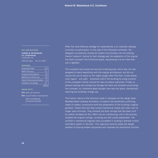 Howard M. Metzenbaum U.S. Courthouse




                                         Often the most effective strategy for sustainability is to creatively redesign
gsa	leed	bUilding                        currently occupied space. In the case of this Cleveland landmark, the
howard	m.	meTzenbaUm	                    designers successfully introduced modern functionality into the existing
U.s.	CoUrThoUse
                                         historic footprint. Central to their strategy was the adaptation of the original
CLEvELAND, OH
                                         five-level courtyard into functional space, repurposing it as far more than
LEED NC rated:      Apr 19 2006
                                         just a lightwell.
CerTified	
Sustainable Sites               6 14
                                         The courtyard now houses the security screening area, which was not only
Water Efficiency                4    5
                                         designed to blend beautifully with the original architecture, but did not
Energy and Atmosphere           3 17
                                         require the use of space on the highly sought-after first floor. It also allows
Materials and Resources         6 13
Indoor Environmental Quality    7 15
                                         more logical—and safer—movement within the building by using a portion
Innovation and Design           3    5   of the courtyard’s former volume for new circulation balconies. Finally, to
                               29   69   prevent heating and cooling loss through the walls and windows surrounding
green	faCTs                              the courtyard, an impressive glass skylight now caps the space, dramatically
32%	water use reduction                  reducing the building’s energy use.
95%	reuse of historic building shell
     green housekeeping                  The historic nature of the structure made it necessary for the design team,
     procedures employed                 Westlake Reed Leskosky Architects, to balance the sometimes conflicting
                                         needs of modern convenience with the preservation of the building’s original
                                         grandeur. Toward that end they tucked mechanical chases and risers into no
                                         longer used chimneys. They removed the drop ceilings that had been built
                                         to contain ductwork for the 1960’s-era air conditioning, and in the process,
                                         revealed the original ceilings, including one with ornate plasterwork. The
                                         architect’s mechanical engineer also succeeded in locating a demand control
                                         ventilation system in the attic. This ingenious solution solves the design
                                         problem of placing modern equipment and improves the mechanical function




48
 