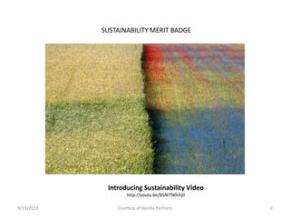 9/13/2013 Courtesy of Vanilla Partners 2
SUSTAINABILITY MERIT BADGE
Introducing Sustainability Video
http://youtu.be/B5NiTN0chj0
 