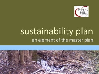 sustainability plan
   an element of the master plan
 