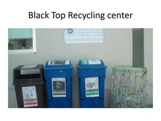 Black Top Recycling center
 