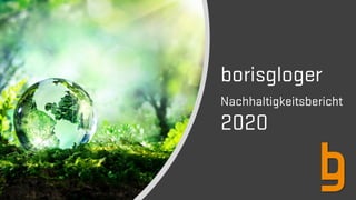 borisgloger
Nachhaltigkeitsbericht
2020
 