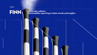 x Ecovadis webinar:
Sustainability reporting in 2022: trends and insights
Webinar
 